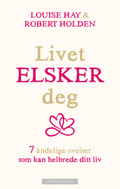 Livet elsker deg av Louise L. Hay og Robert Holden (Ebok)