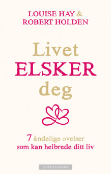 Livet elsker deg av Louise L. Hay og Robert Holden (Ebok)