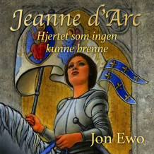 Hjertet som ingen kunne brenne. En reise til Jeanne d'Arc av Jon Ewo (Nedlastbar lydbok)