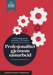 Profesjonalitet gjennom samarbeid av Andy Hargreaves og Michael T. O'Connor (Heftet)