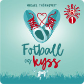 Fotball og kyss av Mikael Thörnqvist (Nedlastbar lydbok)