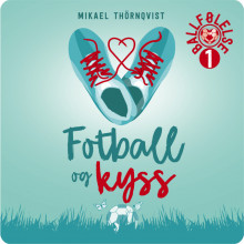 Fotball og kyss av Mikael Thörnqvist (Nedlastbar lydbok)