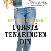Forstå tenåringen din av Stein Erik Ulvund (Nedlastbar lydbok)