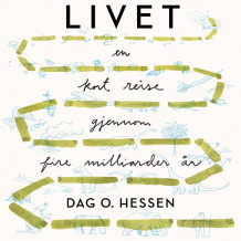 Livet - En kort reise gjennom fire milliarder år av Dag O. Hessen (Nedlastbar lydbok)