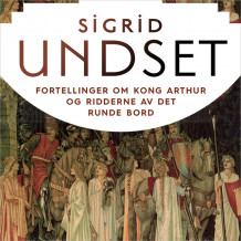 Fortellinger om Kong Arthur og ridderne av Det runde bord av Sigrid Undset (Nedlastbar lydbok)