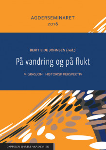 På vandring og på flukt av Knut Kjeldstadli, Kariin Sundsback, Frans-Arne Hedlund Stylegar, Berit Eide Johnsen, David Mauk, Anne Elisabeth Laksfoss Cardozo, Øyvind Tønnesson, Hanne Haaland, Hege Wallevik og Maryann Jortveit (Heftet)