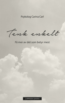 Tenk enkelt - få mer av det som betyr mest av Carina Carl (Heftet)