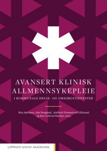 Avansert klinisk allmennsykepleie i kommunale helse- og omsorgstjenester av Rita Jakobsen, Ådel Bergland, Adelheid Hummelvoll Hillestad og Kari Lislerud Smebye (Innbundet)