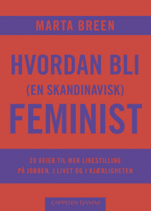 Hvordan bli (en skandinavisk) feminist av Marta Breen (Ebok)