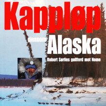 Kappløp gjennom Alaska - Robert Sørlies gullferd mot Nome av Lars Monsen og Nina Skramstad (Nedlastbar lydbok)