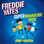 Freddie Yates' supermirakuløse reise av Jenny Pearson (Nedlastbar lydbok)