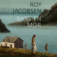 Bare en mor av Roy Jacobsen (Nedlastbar lydbok)