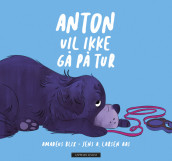 Anton vil ikke gå på tur av Amadeus Blix (Ebok)