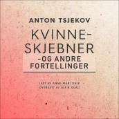 Kvinneskjebner - og andre fortellinger av Anton Tsjekhov (Nedlastbar lydbok)