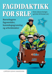Fagdidaktikk for SRLE av Kirsten Johansen Horrigmo, Birgitte Ljunggren og Kristine Toft Rosland (Ebok)