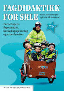 Fagdidaktikk for SRLE av Kirsten Johansen Horrigmo, Birgitte Ljunggren og Kristine Toft Rosland (Ebok)