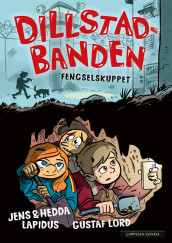 Dillstadbanden 5: Fengselskuppet av Hedda Lapidus og Jens Lapidus (Innbundet)