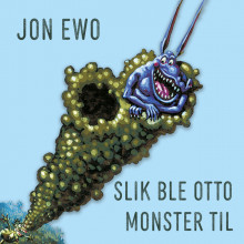 Slik ble Otto Monster til av Jon Ewo (Nedlastbar lydbok)