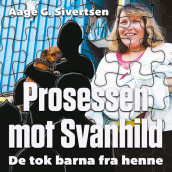 Prosessen mot Svanhild - De tok barna fra henne av Aage G. Sivertsen (Nedlastbar lydbok)