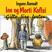 Ine og Morti Kofisi - Gifte-fise-festen av Ingunn Aamodt (Nedlastbar lydbok)