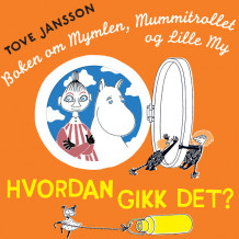 Hvordan gikk det? Boken om Mymlen, Mummitrollet og Lille My av Tove Jansson (Nedlastbar lydbok)