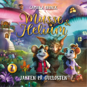 Musse og Helium - Jakten på gullosten av Camilla Brinck (Nedlastbar lydbok)