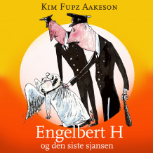 Engelbert H og den siste sjansen av Kim Fupz Aakeson (Nedlastbar lydbok)