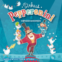 Sirkus Pepperonini og hønsekanonen av Camilla Victoria Storm (Nedlastbar lydbok)