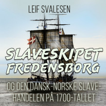 Slaveskipet Fredensborg og den dansk-norske slavehandelen på 1700-tallet av Leif Svalesen (Nedlastbar lydbok)