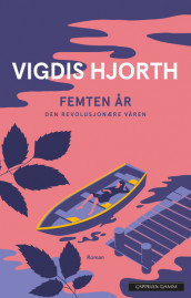 Femten år. Den revolusjonære våren av Vigdis Hjorth (Innbundet)