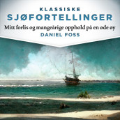 Mitt forlis og mangeårige opphold på en øde øy av Daniel Foss (Nedlastbar lydbok)