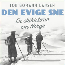 Den evige sne - En skihistorie om Norge av Tor Bomann-Larsen (Nedlastbar lydbok)