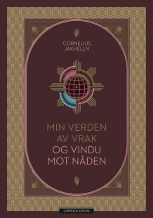 Min verden av vrak og vindu mot nåden av Cornelius Jakhelln (Ebok)