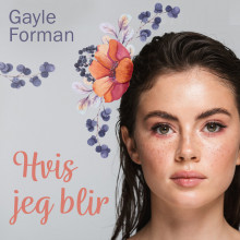 Hvis jeg blir av Gayle Forman (Nedlastbar lydbok)