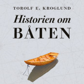 Historien om båten - Fra skog til hav med farkosten som endret verden av Torolf E. Kroglund (Nedlastbar lydbok)