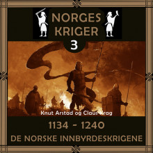 Norges kriger 3 - 1134 til 1240 av Knut Arstad og Claus Krag (Nedlastbar lydbok)