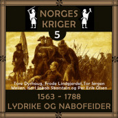Norges kriger 5 - 1563 til 1788 av Tore Dyrhaug, Frode Lindgjerdet, Tor Jørgen Melien, Per Erik Olsen og Karl Jakob Skarstein (Nedlastbar lydbok)