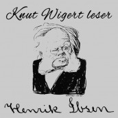 Knut Wigert leser og kåserer - Henrik Ibsen av Henrik Ibsen og Knut Wigert (Nedlastbar lydbok)