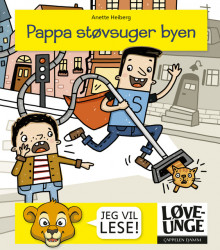 Løveunge - Pappa støvsuger byen av Anette V. Heiberg (Innbundet)