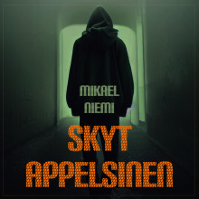 Skyt appelsinen av Mikael Niemi (Nedlastbar lydbok)