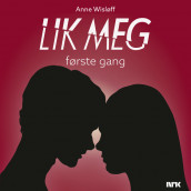 Lik meg - første gang av Anne Wisløff (Nedlastbar lydbok)