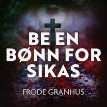 Be en bønn for Sikas av Frode Granhus (Nedlastbar lydbok)