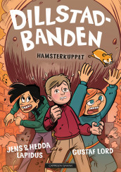 Dillstadbanden 6: Hamsterkuppet av Hedda Lapidus og Jens Lapidus (Innbundet)