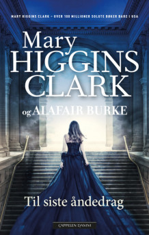 Til siste åndedrag av Alafair Burke og Mary Higgins Clark (Ebok)