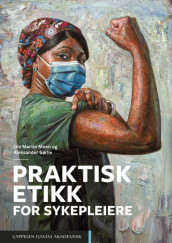 Praktisk etikk for sykepleiere av Ole Martin Moen og Aleksander Sørlie (Heftet)