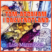 Tom-Abraham i Bakvendtland av Lise Männikkö (Nedlastbar lydbok)