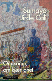 Om kamp, om kjærlighet av Sumayo Jirde Cali (Ebok)