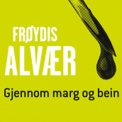 Gjennom marg og bein av Frøydis Alvær (Nedlastbar lydbok)