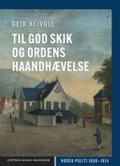Til god Skik og Ordens haandhævelse av Geir Heivoll (Innbundet)