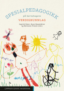 Spesialpedagogikk på barnehagens verdigrunnlag av Ingvild Åmot, Rune Hausstätter og Karianne Franck (Heftet)